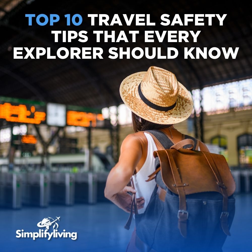 Top 10 Travel Safety Tips That Every Explorer Should Know